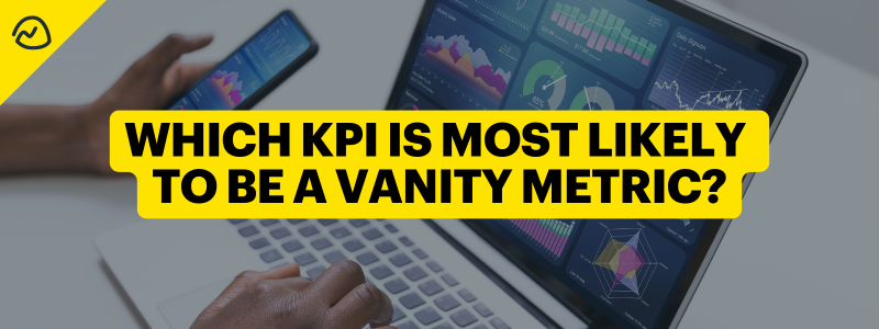 Which KPI is Most Likely to Be a Vanity Metric?