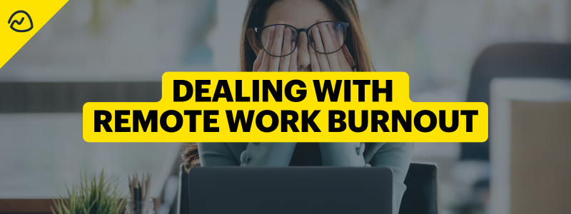 Dealing With Remote Work Burnout: How to Spot It, Fix It, & Prevent It for Good